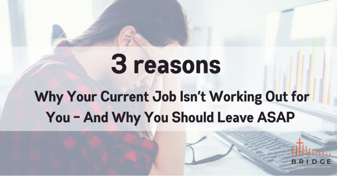 3 Reasons Why Your Current Job Isn’t Working Out for You – And Why You Should Leave ASAP