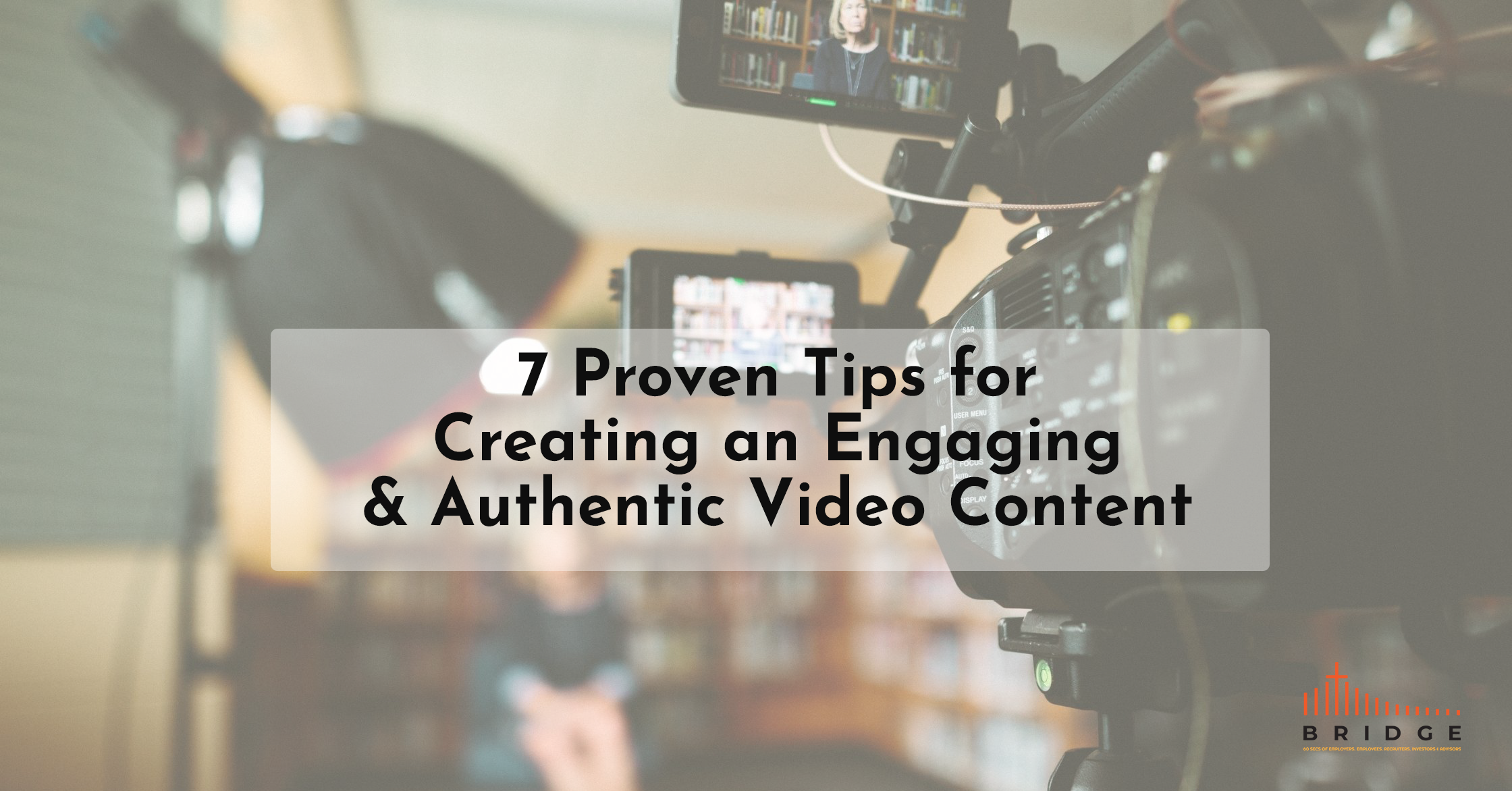 7 Proven Tips for Creating an Engaging & Authentic Video Content