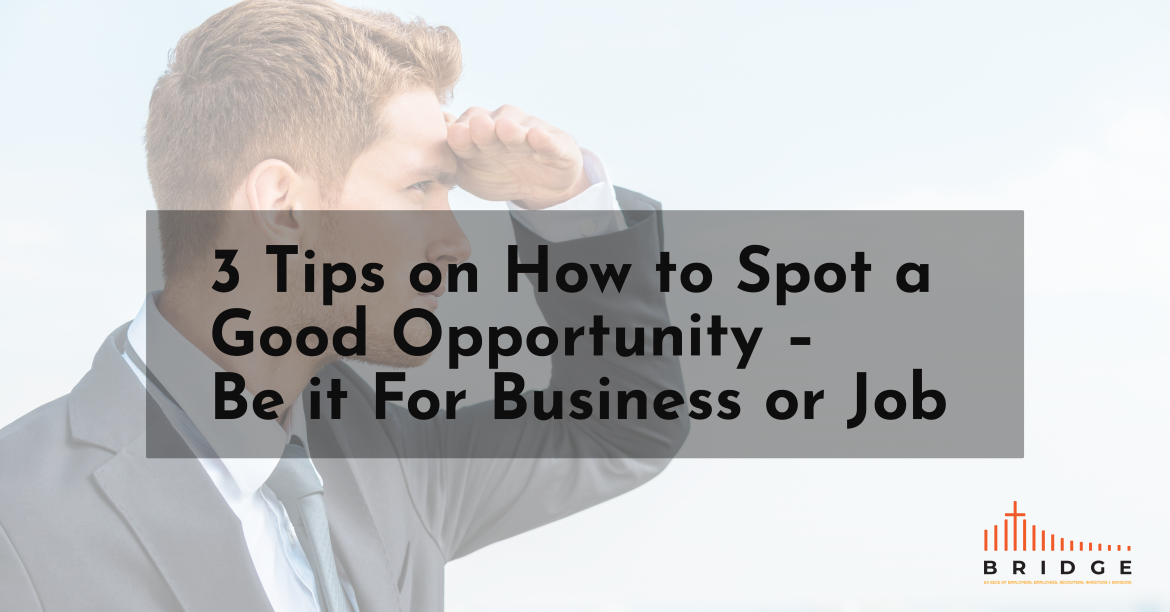 3 Tips on How to Spot a Good Opportunity – Be it For Business or Job